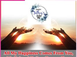 Happy Father`s Day- All My Happiness Comes From You, My Beloved Father, Forever True Happy Father`s Day
