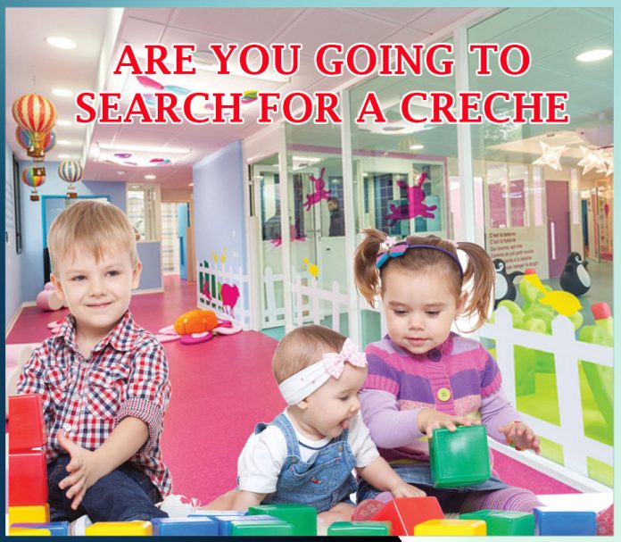 ARE YOU GOING TO SEARCH FOR A CRECHE