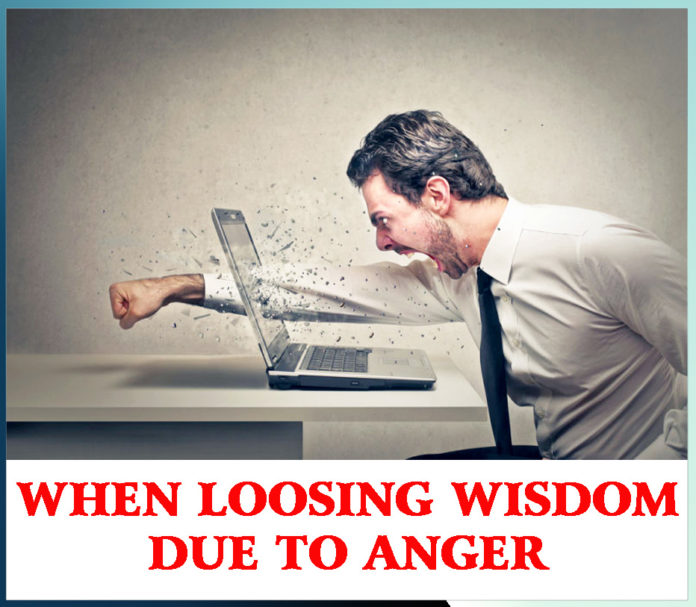 WHEN LOOSING WISDOM DUE TO ANGER