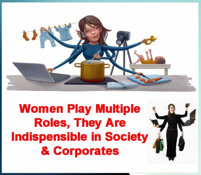 Women Play Multiple Roles, They Are Indispensible in Society & Corporates