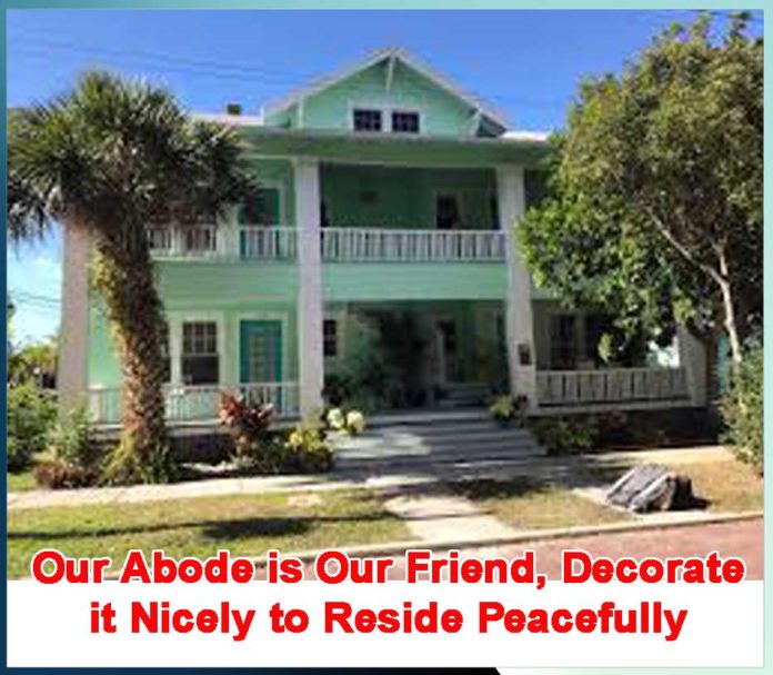Our Abode is Our Friend, Decorate it Nicely to Reside Peacefully
