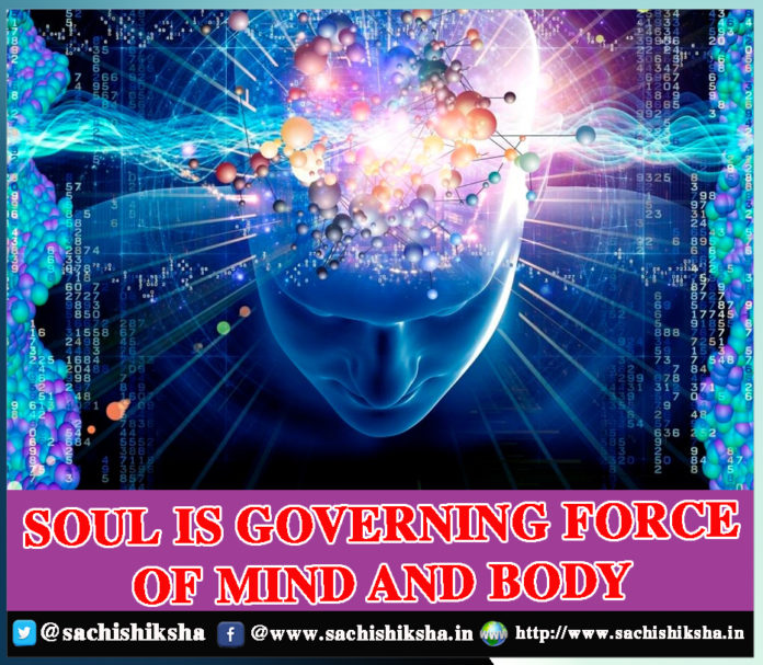 SOUL IS GOVERNING FORCE OF MIND AND BODY
