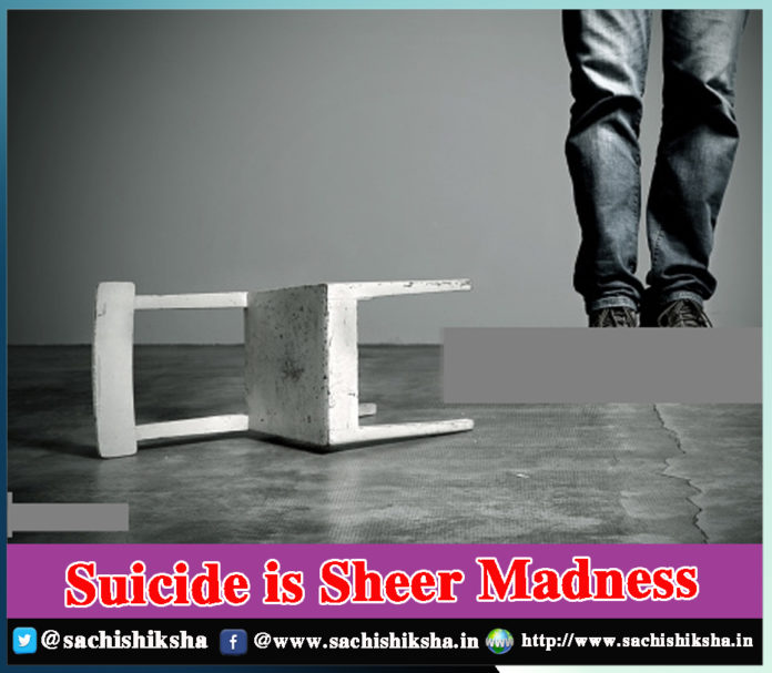 Suicide is Sheer Madness - Sachi Shiksha