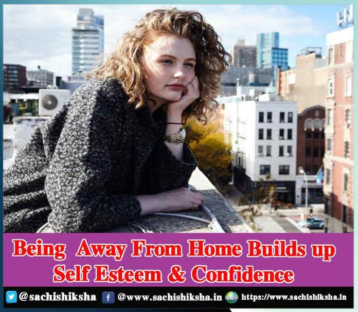 Being Away From  Home Builds up Self Esteem & Confidence