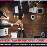 Trends That WillEmpower A New India