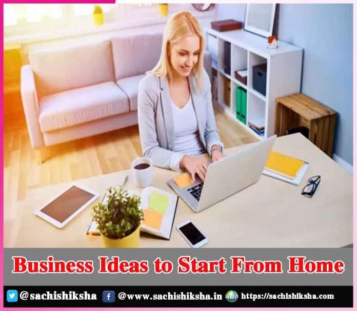 Business Ideas to Start From Home -sachi shiksha