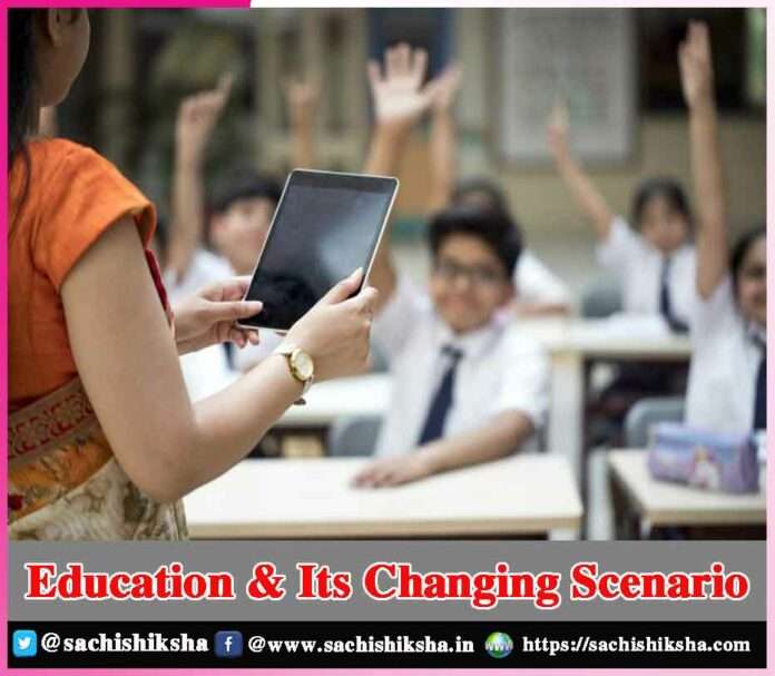 Education & Its Changing Scenario -sachi shiksha