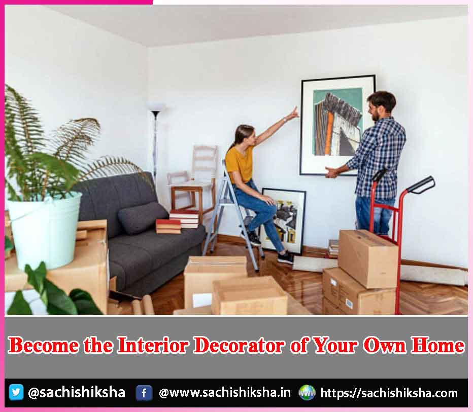 Become The Interior Decorator Of Your