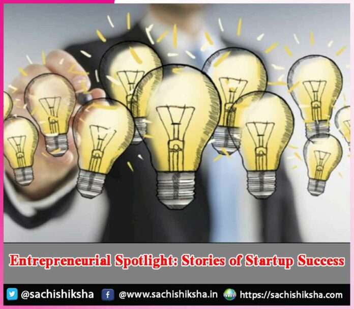 Entrepreneurial Spotlight Stories of Startup Success -sachi shiksha