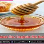 Enhance Your Complexion With Honey -sachi shiksha