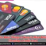 Five Basic Things to Keep in Mind While Choosing a Credit Card