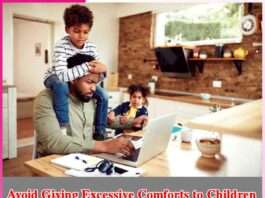 Avoid Giving Excessive Comforts to Children