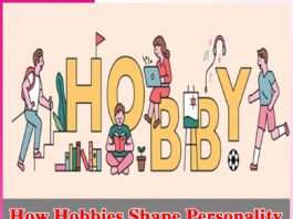How Hobbies Shape Personality How Hobbies Shape Personality