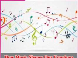 How Music Shapes Our Emotions How Music Shapes Our Emotions