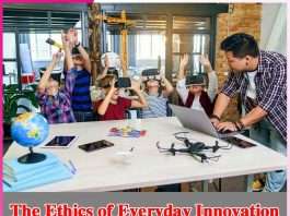 The Ethics of Everyday Innovation The Ethics of Everyday Innovation